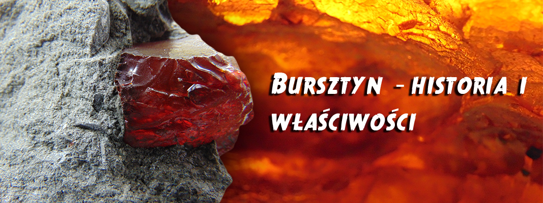 Bursztyn - historia i właściwości